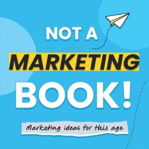 Not a Marketing Book!: Marketing Ideas